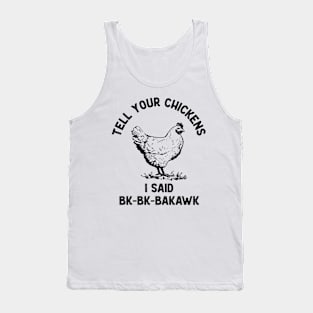 Tell Your Chickens I said Hi Bk-Bk-Bakawk Tank Top